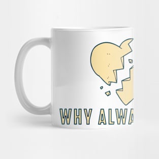 Why always me - Broken heart Mug